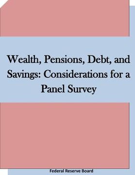 portada Wealth, Pensions, Debt, and Savings: Considerations for a Panel Survey (en Inglés)