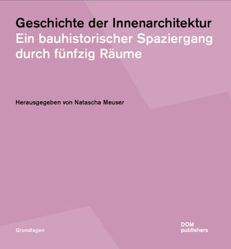 portada Geschichte der Innenarchitektur: Ein Bauhistorischer Spaziergang Durch Fünfzig Räume (Grundlagen/Basics) (in German)