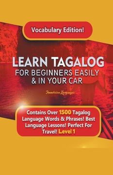 portada Learn Tagalog For Beginners Easily & In Your Car! Vocabulary Edition! Contains Over 1500 Tagalog Language Words & Phrases! Best Language Lessons Perfe (en Inglés)