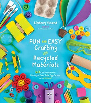 portada Fun and Easy Crafting With Recycled Materials: 60 Cool Projects That Reimagine Paper Rolls, egg Cartons, Jars and More! (in English)