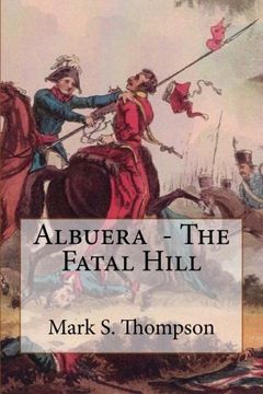 portada Albuera. The Fatal Hill: The Allied Campaign in Southern Spain in 1811 and the Battle of Albuera.