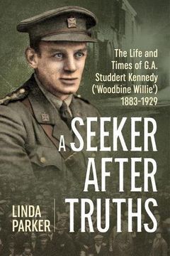 portada A Seeker After Truths: The Life and Times of G. A. Studdert Kennedy ('Woodbine Willie') 1883-1929
