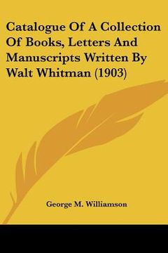 portada catalogue of a collection of books, letters and manuscripts written by walt whitman (1903)