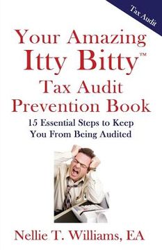 portada Your Amazing Itty Bitty Tax Audit Prevention Book: 15 Essential Tips to Keep From Being Audited (en Inglés)