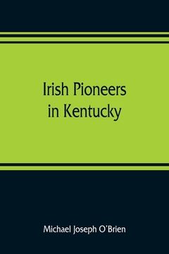 portada Irish pioneers in Kentucky: a series of articles published in the Gaelic American (en Inglés)