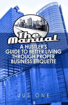 portada The Manual: A Hustler's Guide To Better Living Through Proper Business Etiquette (en Inglés)