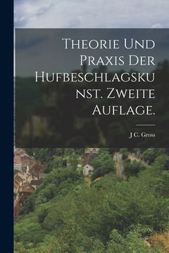 portada Theorie und Praxis der Hufbeschlagskunst. Zweite Auflage. (en Alemán)
