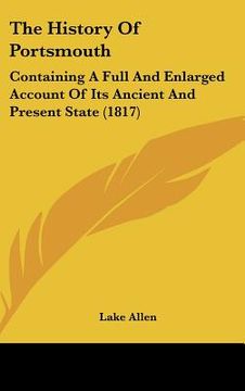 portada the history of portsmouth: containing a full and enlarged account of its ancient and present state (1817) (en Inglés)