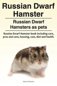 portada Russian Dwarf Hamster. Russian Dwarf Hamsters as pets.. Russian Dwarf Hamster book including care, pros and cons, housing, cost, diet and health. (en Inglés)
