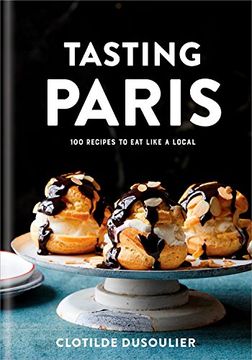 portada Tasting Paris: 100 Recipes to eat Like a Local (en Inglés)