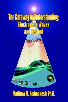 portada the gateway to understanding: electrons to waves and beyond