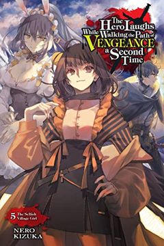 portada The Hero Laughs While Walking the Path of Vengeance a Second Time, Vol. 5 (Light Novel): The Selfish Village Girl (The Hero Laughs While Walking the Path o, 5) (in English)
