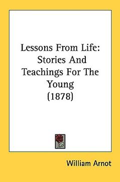 portada lessons from life: stories and teachings for the young (1878) (en Inglés)
