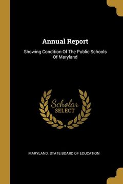 portada Annual Report: Showing Condition Of The Public Schools Of Maryland (in English)