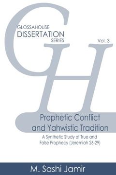 portada Prophetic Conflict and Yahwistic Tradition: A Synthetic Study of True and False Prophecy (Jeremiah 26-29): Volume 3 (GlossaHouse Dissertation Series)