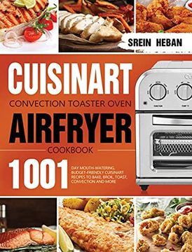 portada Cuisinart Convection Toaster Oven Airfryer Cookbook: 1001-Day Mouth-Watering, Budget-Friendly Cuisinart Recipes to Bake, Broil, Toast, Convection and More (en Inglés)