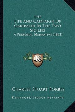 portada the life and campaign of garibaldi in the two sicilies: a personal narrative (1862) (en Inglés)