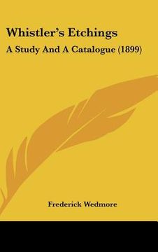 portada whistler's etchings: a study and a catalogue (1899) (en Inglés)