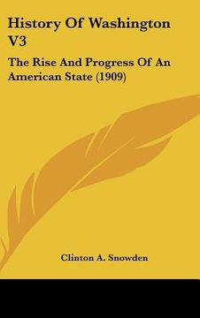 portada history of washington v3: the rise and progress of an american state (1909) (en Inglés)