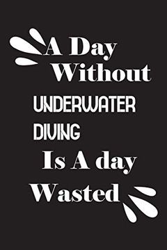 portada A day Without Underwater Diving is a day Wasted (en Inglés)