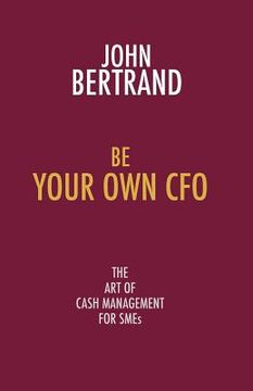 portada be your own cfo: the art of cash management for smes (en Inglés)