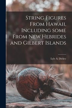 portada String Figures From Hawaii, Including Some From New Hebrides and Gilbert Islands (en Inglés)