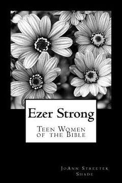 portada Ezer Strong: Teen Women of the Bible (en Inglés)