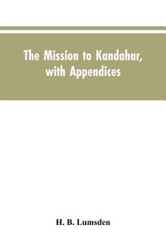 portada The mission to Kandahar, with appendices (en Inglés)