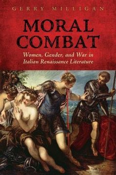portada Moral Combat: Women, Gender, and War in Italian Renaissance Literature (Toronto Italian Studies)