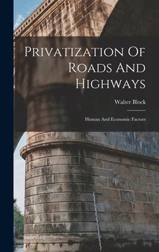 portada Privatization Of Roads And Highways: Human And Economic Factors (en Inglés)