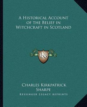 portada a historical account of the belief in witchcraft in scotland (en Inglés)