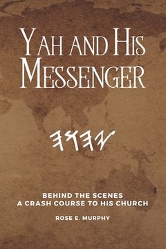 portada Yah and His Messenger: Behind the Scenes: A Crash Course to His Church (en Inglés)