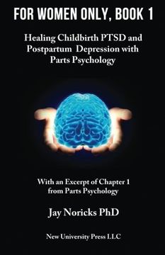 portada For Women Only, Book 1: Healing Childbirth Ptsd and Postpartum Depression With Parts Psychology: Volume 1 (en Inglés)