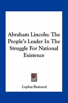 portada abraham lincoln: the people's leader in the struggle for national existence (en Inglés)