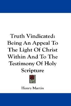 portada truth vindicated: being an appeal to the light of christ within and to the testimony of holy scripture (in English)