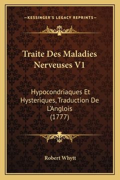 portada Traite Des Maladies Nerveuses V1: Hypocondriaques Et Hysteriques, Traduction De L'Anglois (1777) (en Francés)