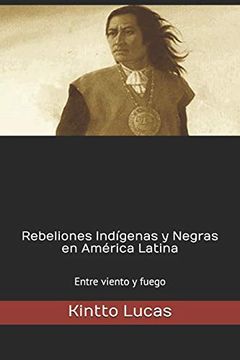 portada Rebeliones Indígenas y Negras en América Latina: Entre Viento y Fuego (in Spanish)