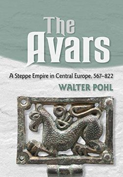 portada The Avars: A Steppe Empire in Central Europe, 567–822 (en Inglés)
