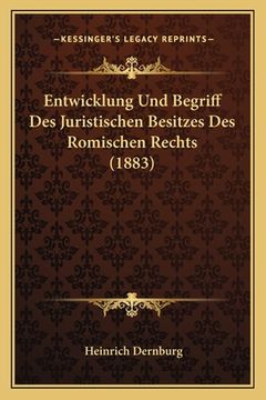 portada Entwicklung Und Begriff Des Juristischen Besitzes Des Romischen Rechts (1883) (in German)