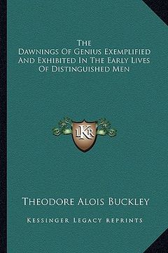 portada the dawnings of genius exemplified and exhibited in the early lives of distinguished men (en Inglés)