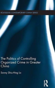 portada The Politics of Controlling Organized Crime in Greater China (Routledge Contemporary China Series)