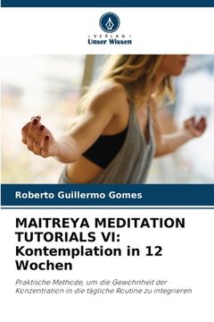 portada Maitreya Meditation Tutorials VI: Kontemplation in 12 Wochen (en Alemán)