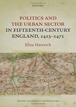 portada Politics and the Urban Sector in Fifteenth-Century England, 1413-1471 (Oxford Historical Monographs) (en Inglés)