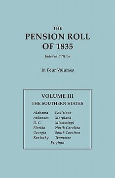 portada the pension roll of 1835. in four volumes. volume iii: the southern states: alabama, arkansas, d.c., florida, georgia, kentucky, louisiana, maryland, (in English)