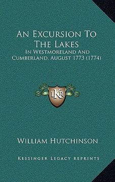 portada an excursion to the lakes: in westmoreland and cumberland, august 1773 (1774) (en Inglés)