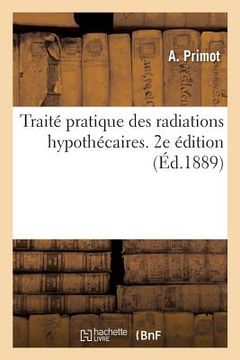 portada Traité Pratique Des Radiations Hypothécaires. 2e Édition (en Francés)