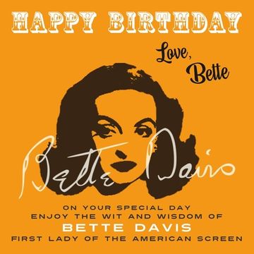 portada Happy Birthday-Love, Bette: On Your Special Day, Enjoy the Wit and Wisdom of Bette Davis, First Lady of the American Screen 