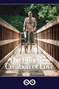 portada The Effortless Creation of Love: From Realization. To Realized. (en Inglés)
