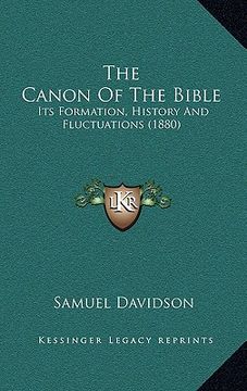 portada the canon of the bible: its formation, history and fluctuations (1880)