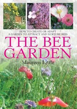 portada bee garden: how to create or adapt a garden that attracts and nurtures bees (in English)